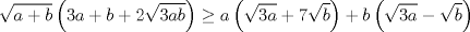 TEX: $$\sqrt{a+b}\left( 3a+b+2\sqrt{3ab} \right)\ge a\left( \sqrt{3a}+7\sqrt{b} \right)+b\left( \sqrt{3a}-\sqrt{b} \right)$$