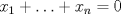 TEX: $x_1+\ldots+x_n=0$