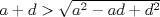 TEX: $a+d>\sqrt{a^2-ad+d^2}$