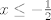 TEX: $x \leq -\frac{1}{2}$