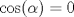 TEX: $\cos(\alpha)=0$