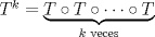 TEX: $T^k=\underbrace{T\circ T\circ\dots\circ T}_{k\text{ veces}}$