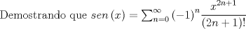 TEX: Demostrando que $sen\left( x \right) =\sum _{ n=0 }^{ \infty  }{ { \left( -1 \right)  }^{ n }\cfrac { { x }^{ 2n+1 } }{ \left( 2n+1 \right) ! }  } $ 