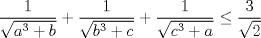 TEX: $$\frac{1}{\sqrt{a^{3}+b}}+\frac{1}{\sqrt{b^{3}+c}}+\frac{1}{\sqrt{c^{3}+a}}\le \frac{3}{\sqrt{2}}$$