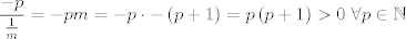 TEX: $$\frac{-p}{\frac{1}{m}}=-pm=-p\cdot -\left( p+1 \right)=p\left( p+1 \right)>0\ \forall p\in \mathbb{N}$$