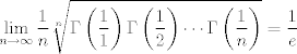 TEX: $\displaystyle \lim_{n\to \infty} \frac{1}{n} \sqrt[n]{\Gamma\left(\frac{1}{1}\right)\Gamma\left(\frac{1}{2}\right)\cdots \Gamma\left(\frac{1}{n}\right)} = \frac{1}{e}$