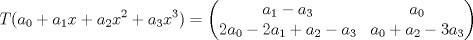 TEX: \[T(a_0+a_1x+a_2x^2+a_3x^3)=\begin{pmatrix}<br />a_1-a_3 & a_0\\<br />2a_0-2a_1+a_2-a_3 & a_0+a_2-3a_3<br />\end{pmatrix}\]