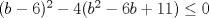 TEX: $(b-6)^{2}-4(b^{2}-6b+11)\leq 0$