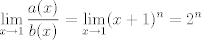 TEX: $$ \lim_{x\rightarrow 1} \frac{a(x)}{b(x)} = \lim_{x\rightarrow 1}(x + 1)^n = 2^n$$