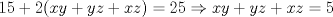 TEX: \[15+2(xy+yz+xz)=25\Rightarrow xy+yz+xz=5\]