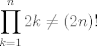 TEX: $$\prod_{k = 1}^n 2k \not= (2n)!$$