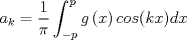 TEX: $${ a }_{ k }=\frac { 1 }{ \pi  } \int _{ -p }^{ p }{ g\left( x \right) cos{ \left( kx \right)  } } dx$$