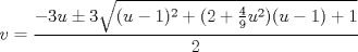 TEX: $v=\dfrac{-3u\pm3\sqrt{(u-1)^2+(2+\frac{4}{9}u^2)(u-1)+1}}{2}$