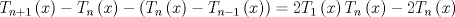 TEX: $$<br />T_{n + 1} \left( x \right) - T_n \left( x \right) - \left( {T_n \left( x \right) - T_{n - 1} \left( x \right)} \right) = 2T_1 \left( x \right)T_n \left( x \right) - 2T_n \left( x \right)<br />$$