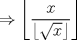 TEX: \[\Rightarrow \left \lfloor \frac{x}{\left \lfloor \sqrt{x} \right \rfloor} \right \rfloor\]