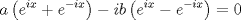 TEX: \[a\left ( e^{ix}+e^{-ix} \right )-ib\left ( e^{ix}-e^{-ix} \right )=0\]