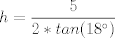 TEX: $h=\dfrac{5}{2*tan(18)}$