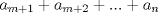 TEX: $a_{m+1}+a_{m+2}+...+a_n$ 