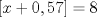 TEX: $[x+0,57]=8$