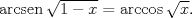 TEX: $\operatorname{arcsen}\sqrt{1-x}=\arccos \sqrt{x}.$