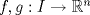 TEX:    $\  f,g: I\rightarrow \mathbb{R}^{n}  $ 