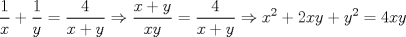 TEX: \[\frac{1}{x}+\frac{1}{y}=\frac{4}{x+y}\Rightarrow \frac{x+y}{xy}=\frac{4}{x+y}\Rightarrow x^{2}+2xy+y^{2}=4xy\]