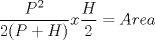 TEX: $\dfrac{P^2}{2(P+H)}x\dfrac{H}{2}=Area$