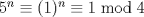 TEX:  $5^n\equiv (1)^n\equiv 1 \bmod{4}$