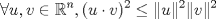 TEX: \[\forall u,v \in \mathbb{R}^n, (u\cdot v)^2\leq\|u\|^2\|v\|^2\]