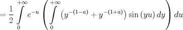 TEX: $$<br /> = \frac{1}<br />{2}\int\limits_0^{ + \infty } {e^{ - u} \left( {\int\limits_0^{ + \infty } {\left( {y^{ - \left( {1 - a} \right)}  + y^{ - \left( {1 + a} \right)} } \right)\sin \left( {yu} \right)dy} } \right)du} <br />$$