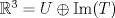 TEX: $\mathbb{R}^3=U\oplus\text{Im}(T)$