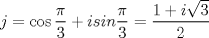 TEX: $$j=\cos \frac{\pi}{3}+isin\frac{\pi }{3}=\frac{1+i\sqrt{3}}{2}$$