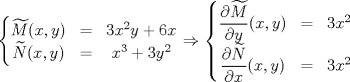 TEX: $$\left\{\begin{matrix} \widetilde{M}(x,y)&  =& 3x^{2}y+6x\\  \widetilde{N}(x,y)&  =& x^{3}+3y^{2}<br />\end{matrix}\right.\Rightarrow \left\{\begin{matrix} \displaystyle\frac{\partial \widetilde{M}}{\partial y}(x,y)& = &3x^{2} \\  \displaystyle\frac{\partial \widetilde{N}}{\partial x}(x,y)& = &3x^{2} \end{matrix}\right.$$