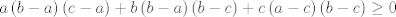 TEX: $$a\left( b-a \right)\left( c-a \right)+b\left( b-a \right)\left( b-c \right)+c\left( a-c \right)\left( b-c \right)\ge 0$$