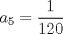 TEX: $a_{5}=\dfrac{1}{120}$