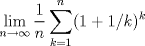 TEX: $$\lim_{n \to \infty} \frac 1n\sum_{k=1}^n (1+1/k)^k$$