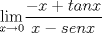 TEX: $\displaystyle \lim_{x\rightarrow 0}$$\displaystyle \frac{-x+tanx} {x-senx}$