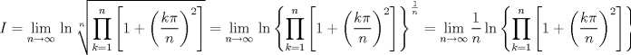 TEX: $$I=\underset{n\to \infty }{\mathop{\lim }}\,\ln \sqrt[n]{\prod\limits_{k=1}^{n}{\left[ 1+\left( \frac{k\pi }{n} \right)^{2} \right]}}=\underset{n\to \infty }{\mathop{\lim }}\,\ln \left\{ \prod\limits_{k=1}^{n}{\left[ 1+\left( \frac{k\pi }{n} \right)^{2} \right]} \right\}^{\frac{1}{n}}=\underset{n\to \infty }{\mathop{\lim }}\,\frac{1}{n}\ln \left\{ \prod\limits_{k=1}^{n}{\left[ 1+\left( \frac{k\pi }{n} \right)^{2} \right]} \right\}$$