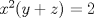 TEX: \( x^2(y+z)=2 \)