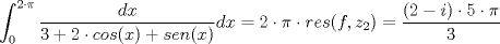 TEX: $\displaystyle \int_{0}^{2 \cdot \pi}\dfrac{dx}{3 + 2 \cdot cos(x) + sen(x)}dx = 2 \cdot \pi \cdot res(f,z_{2})  =\dfrac {(2-i) \cdot 5 \cdot \pi }{3}$