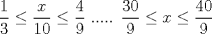 TEX: $\dfrac{1}{3}\le \dfrac{x}{10}\le \dfrac{4}{9}$<br />.....<br />$\dfrac{30}{9}\le x \le \dfrac{40}{9}$<br />