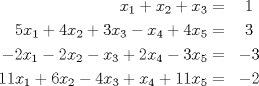 TEX: \begin{eqnarray*}<br />x_1+x_2+x_3=&1\\<br />5x_1+4x_2+3x_3-x_4+4x_5=&3\\<br />-2x_1-2x_2-x_3+2x_4-3x_5=&-3\\<br />11x_1+6x_2-4x_3+x_4+11x_5=&-2<br />\end{eqnarray*}