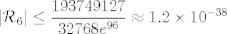 TEX: $$|\mathcal{R}_6|\le \frac{193749127}{32768 e^{96}}\approx 1.2\times10^{-38} $$