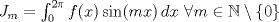 TEX: $J_m = \int_{0}^{2\pi} f(x)\sin (mx)\, dx\ \forall m\in\mathbb{N}\setminus\{0\}$