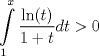 TEX: $$\int\limits_{1}^{x}{\frac{\ln (t)}{1+t}dt}>0$$