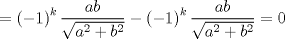 TEX: $$<br /> = \left( { - 1} \right)^k \frac{{ab}}<br />{{\sqrt {a^2  + b^2 } }} - \left( { - 1} \right)^k \frac{{ab}}<br />{{\sqrt {a^2  + b^2 } }} = 0<br />$$