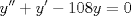 TEX: $$y''+y'-108y=0$$