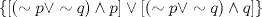 TEX: $\left \{ \left [ (\sim p\vee \sim q)\wedge p \right ]\vee \left [ (\sim p\vee \sim q)\wedge q \right ] \right \}$