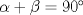 TEX: $\alpha + \beta = 90$