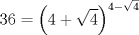 TEX: $$<br />36 = \left( {4 + \sqrt 4 } \right)^{4 - \sqrt 4 } <br />$$